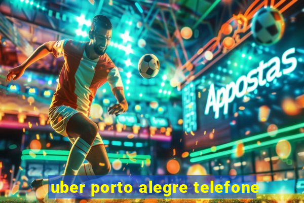 uber porto alegre telefone