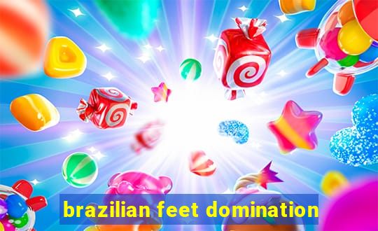 brazilian feet domination