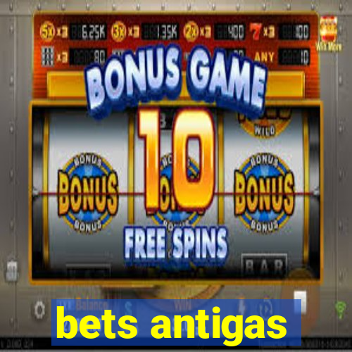 bets antigas