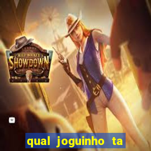 qual joguinho ta pagando agora