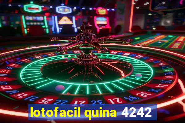 lotofacil quina 4242