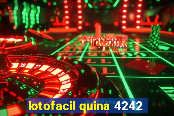 lotofacil quina 4242