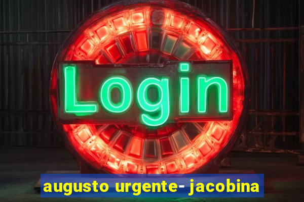 augusto urgente- jacobina