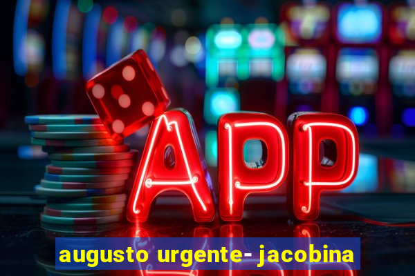 augusto urgente- jacobina