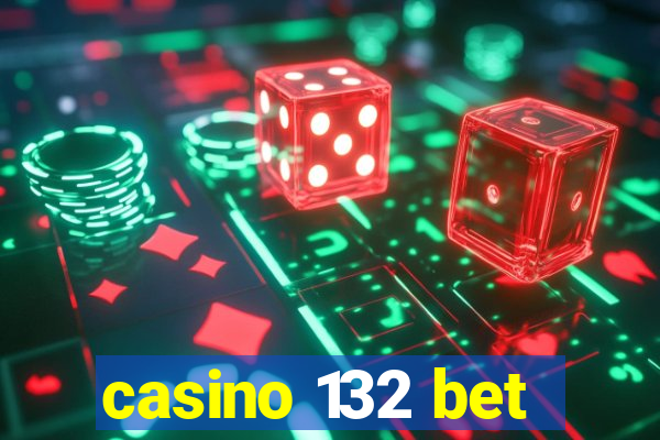 casino 132 bet