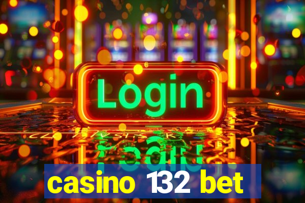 casino 132 bet