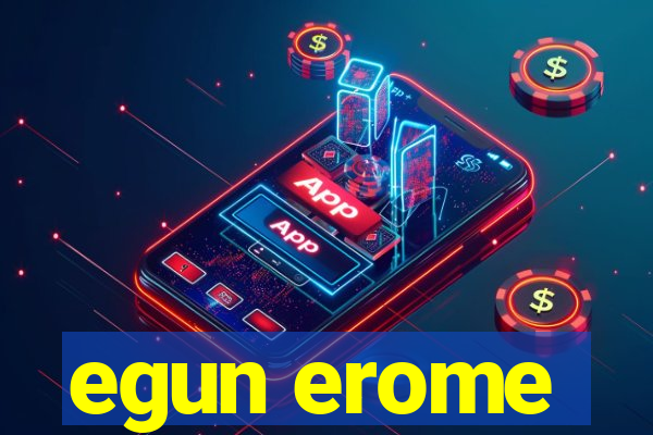 egun erome