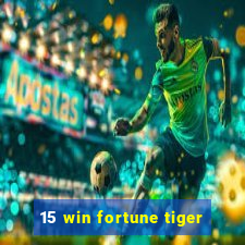 15 win fortune tiger