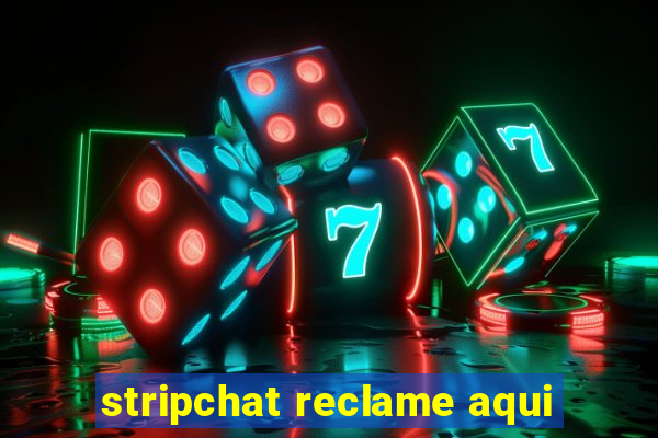 stripchat reclame aqui