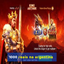 1000 reais na argentina