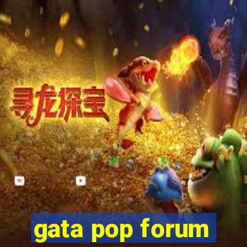 gata pop forum