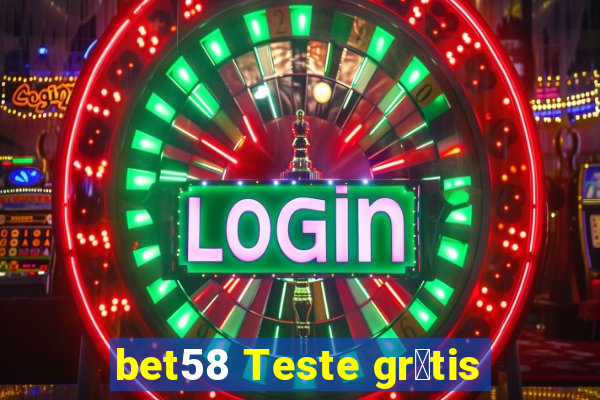 bet58 Teste gr谩tis