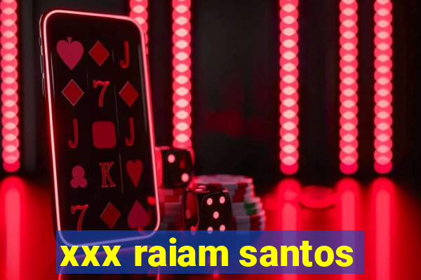 xxx raiam santos