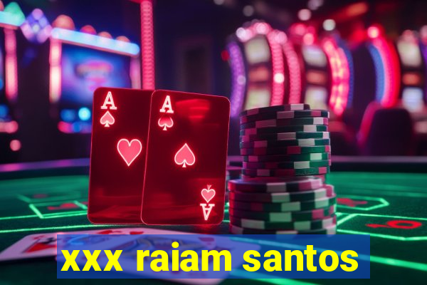 xxx raiam santos