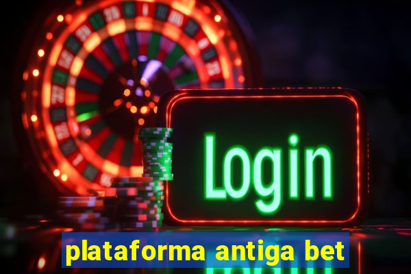 plataforma antiga bet