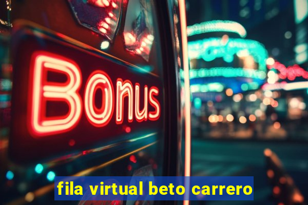 fila virtual beto carrero