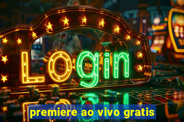 premiere ao vivo gratis