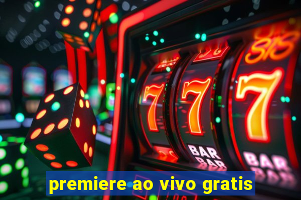 premiere ao vivo gratis