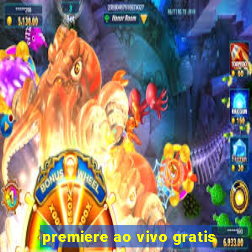 premiere ao vivo gratis