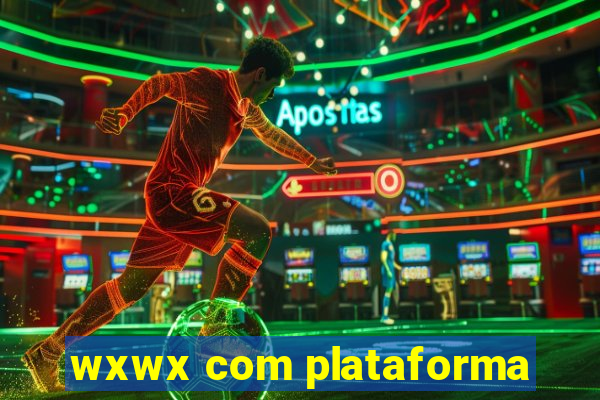 wxwx com plataforma