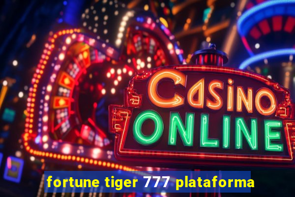 fortune tiger 777 plataforma