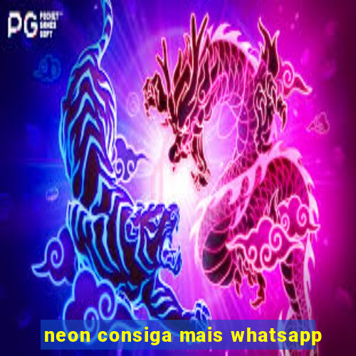 neon consiga mais whatsapp