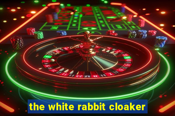 the white rabbit cloaker