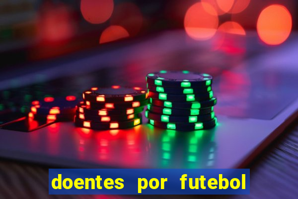 doentes por futebol guia de jogos