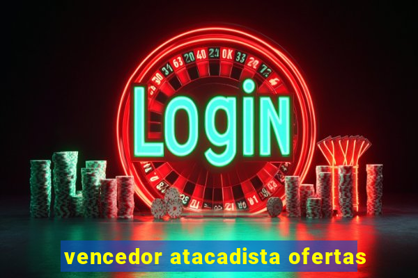 vencedor atacadista ofertas