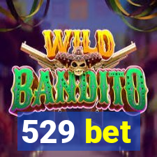 529 bet