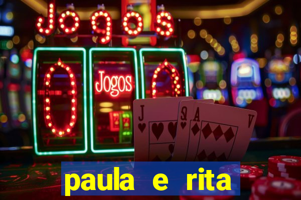 paula e rita compraram muitas cartelas no bingo e gastaram