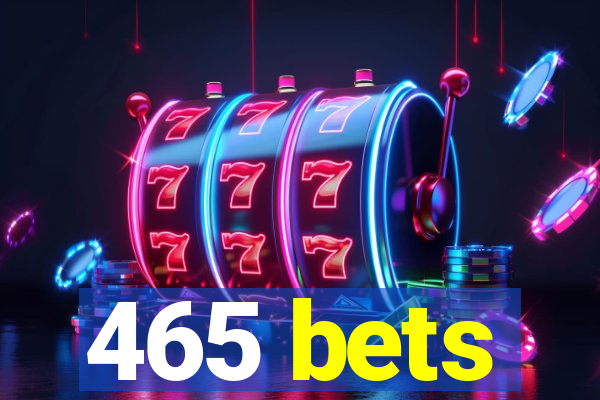 465 bets