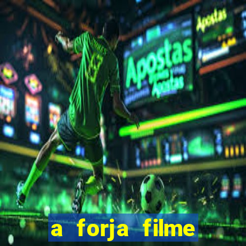 a forja filme completo dublado topflix