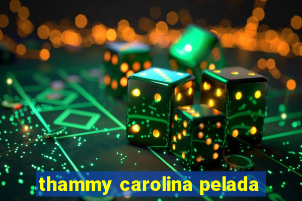 thammy carolina pelada