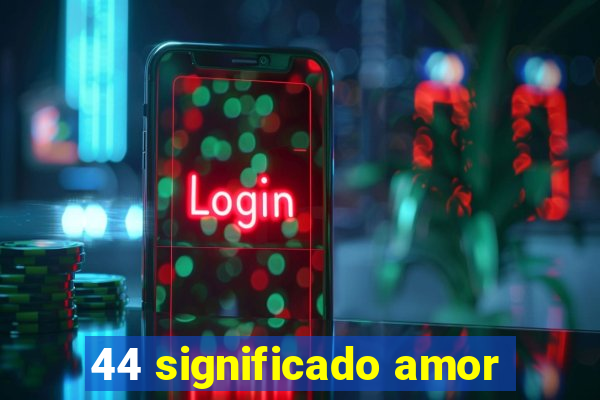 44 significado amor