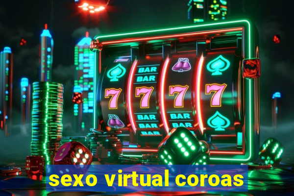 sexo virtual coroas