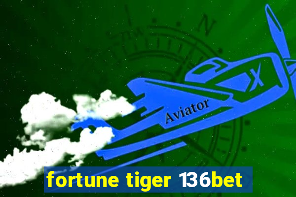 fortune tiger 136bet