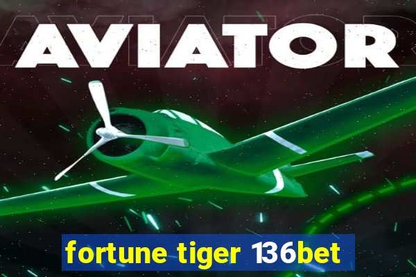 fortune tiger 136bet