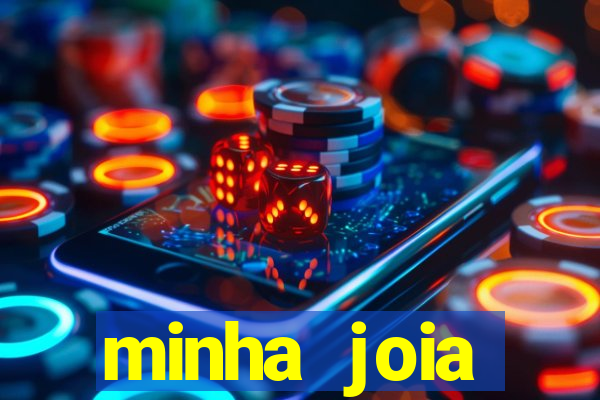 minha joia significado minha joia giria