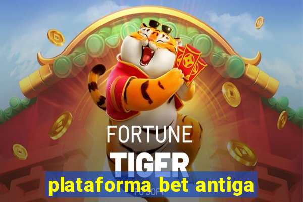 plataforma bet antiga