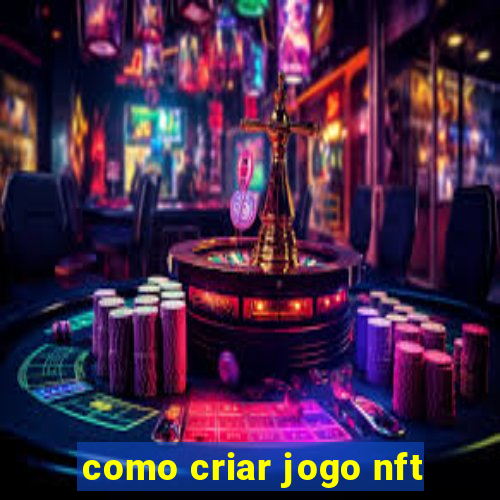 como criar jogo nft