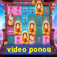 video ponou