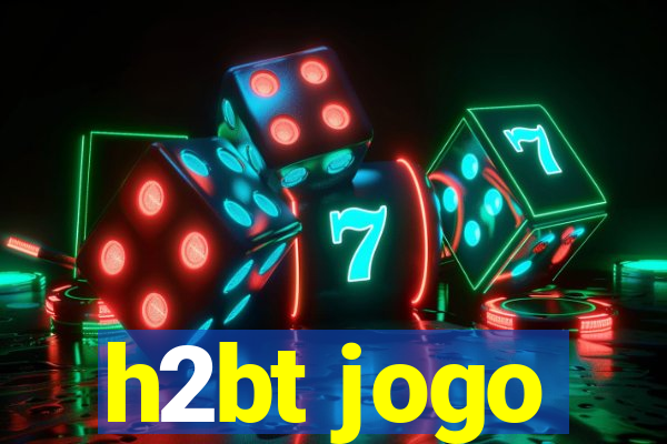 h2bt jogo