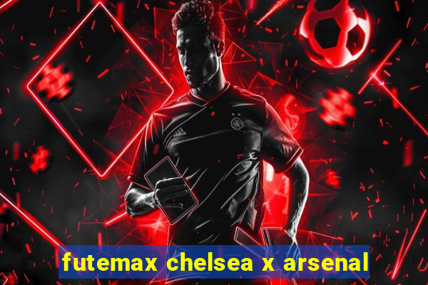 futemax chelsea x arsenal