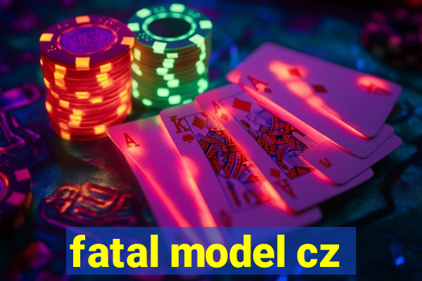 fatal model cz