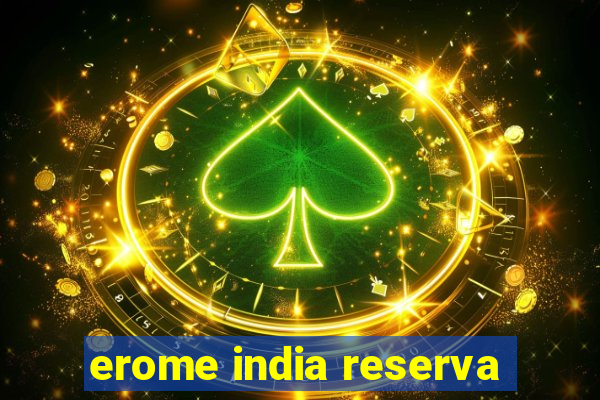 erome india reserva