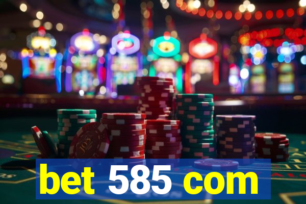 bet 585 com