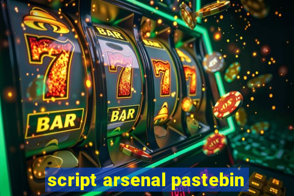 script arsenal pastebin