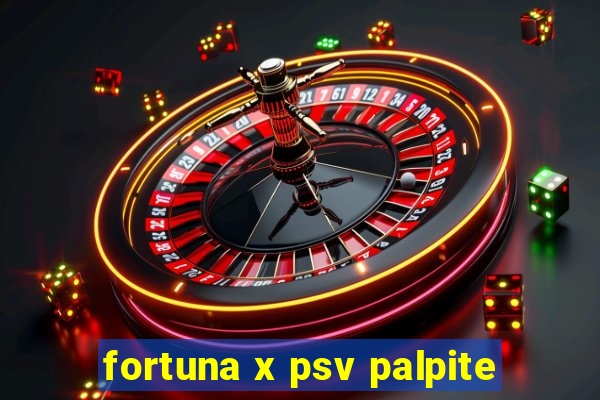 fortuna x psv palpite