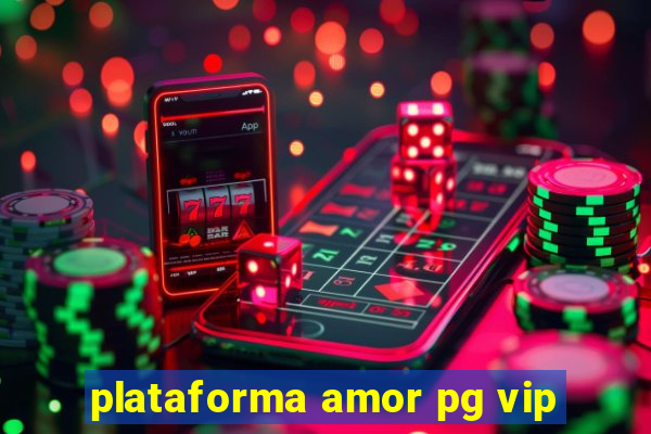 plataforma amor pg vip